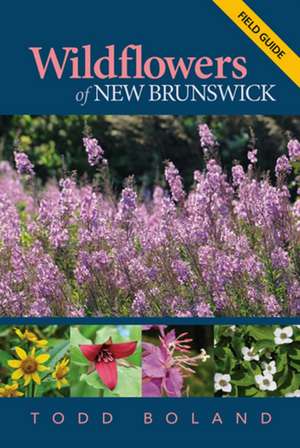 Wildflowers of New Brunswick: Field Guide de Todd Boland