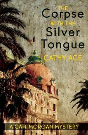 Corpse with the Silver Tongue: A Cait Morgan Mystery de Cathy Ace