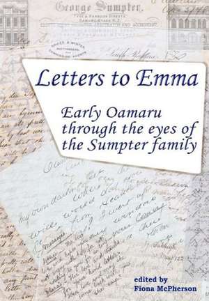 Letters to Emma: Early Oamaru Through the Eyes of the Sumpter Family