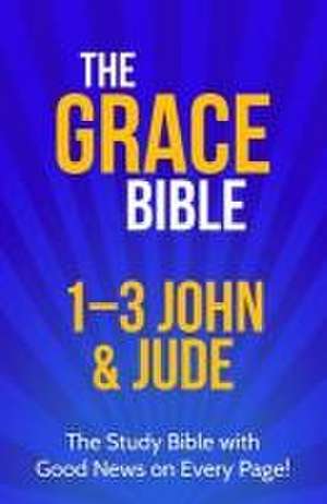 The Grace Bible: 1-3 John & Jude de Paul Ellis