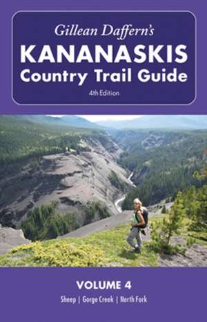 Gillean Daffern's Kananaskis Country Trail Guide - 4th Edition: Volume 4: Sheep, Gorge Creek, North Fork de Gillean Daffern