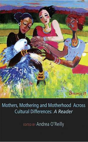 Mothers, Mothering and Motherhood Across Cultural Differences de Andrea O'Reilly