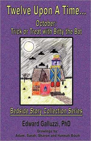 Twelve Upon a Time... October: Trick or Treat with Bitty the Bat, Bedside Story Collection Series de Edward Galluzzi