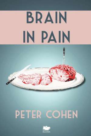 Brain in Pain: A Wounded Healer's Heart-Wrenching and Heart-Warming Guide to Schizophrenia de Peter Cohen