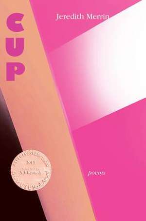 Cup: Poems de Jeredith Merrin