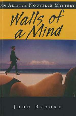 Walls of a Mind: An Aliette Nouvelle Mystery de John Brooke