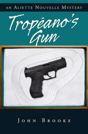 Tropeano's Gun: An Aliette Nouvelle Mystery de John Brooke