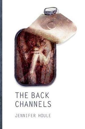 The Back Channels de Jennifer Houle