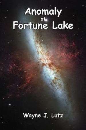 Anomaly at Fortune Lake de Wayne J. Lutz