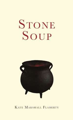 Stone Soup de Kate Marshall Flaherty