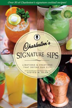 Signature Sips of Charleston de Steven W Siler