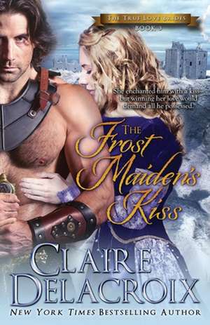 The Frost Maiden's Kiss: The True Love Brides Book 3 de Claire Delacroix