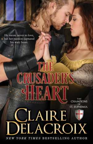 The Crusader's Heart: The Champions of Saint Euphemia Book 2 de Claire Delacroix