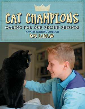 Cat Champions: Caring for Our Feline Friends de Rob Laidlaw