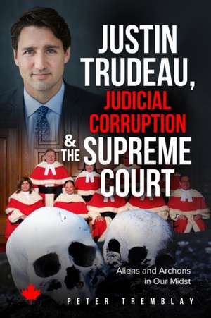 Justin Trudeau, Judicial Corruption and the Supreme Court of Canada de Peter Tremblay