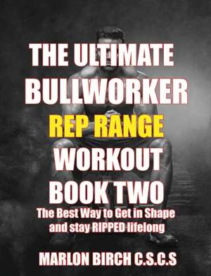 The Ultimate Bullworker Power Rep Range Workouts Book Two de Marlon Birch