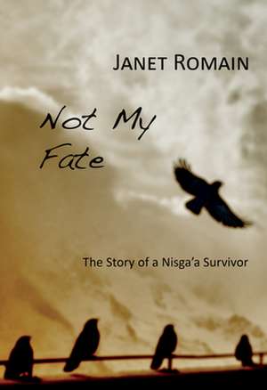 Not My Fate: Story of a Nisga'a Survivor de Janet Romain