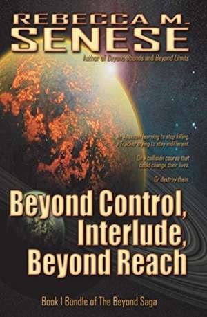 Beyond Control, Interlude, Beyond Reach: Book 1 Bundle of The Beyond Saga de Rebecca M. Senese