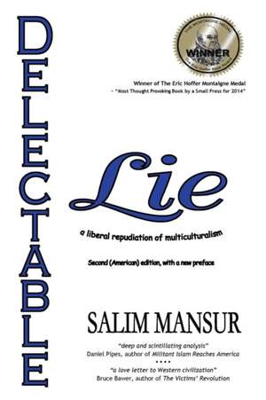 Delectable Lie: a liberal repudiation of multiculturalism de Salim Mansur