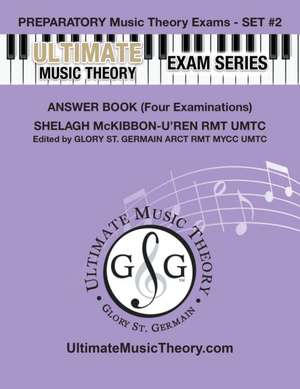 Preparatory Music Theory Exams Set #2 Answer Book Ultimate Music Theory Exam Series de Glory St. Germain