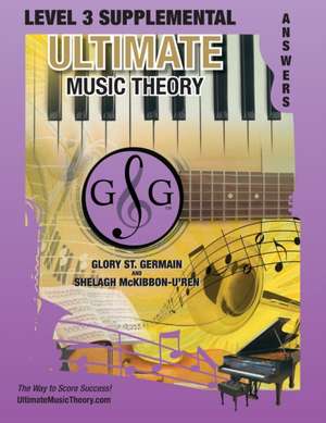 LEVEL 3 Supplemental Answer Book - Ultimate Music Theory de Glory St. Germain