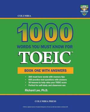 Columbia 1000 Words You Must Know for Toeic: Book One with Answers de Richard Lee Ph. D.