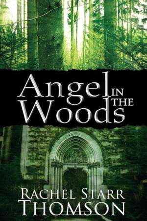 Angel in the Woods de Rachel Starr Thomson