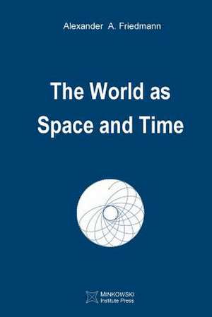 The World as Space and Time de Friedmann, Alexander a.