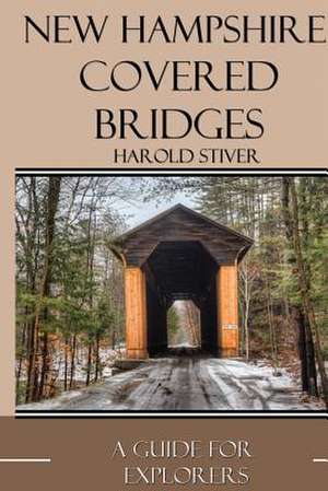 New Hampshire Covered Bridges de Harold Stiver