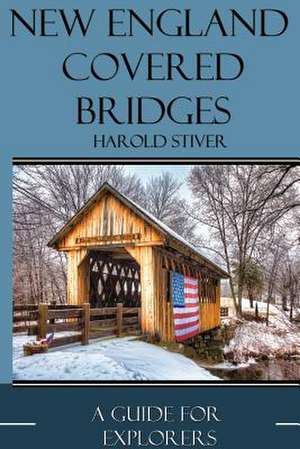 New England Covered Bridges de Harold Stiver