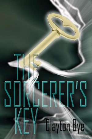 The Sorcerer's Key de Clayton Clifford Bye