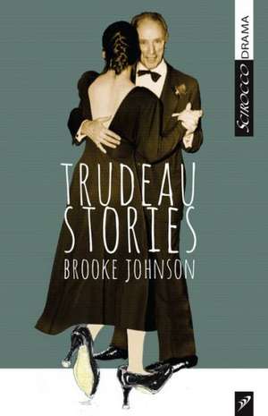 Trudeau Stories de Brooke Johnson