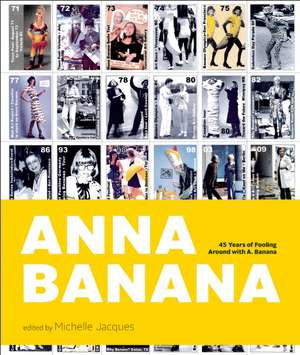 Anna Banana: 45 Years of Fooling Around with A. Banana de Michelle Jacques