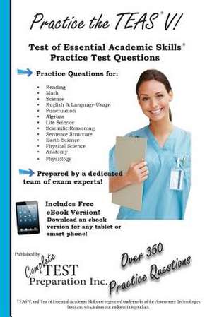 Practice the Teas!: Test of Essential Academic Skills Practice Test Questions de Complete Test Preparation Inc