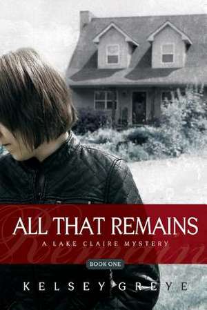 All That Remains de Kelsey Greye