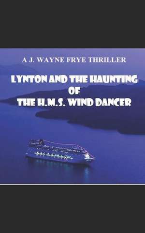 Lynton and the Haunting of the HMS Wind Dancer de Wayne Frye