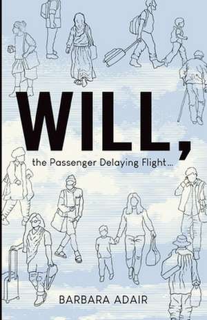 Will, the Passenger Delaying Flight... de Barbara Adair