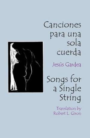 Canciones Para Una Sola Cuerda / Songs for a Single String = Songs for a Single String de Jesus Gardea