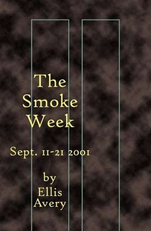 The Smoke Week: Sept. 11-21, 2001 de Ellis Avery