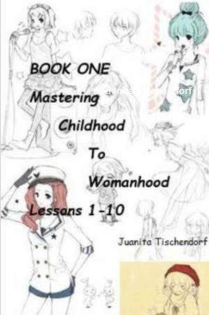 Mastering Girlhood To Womanhood Book 1 de Juanita Tischendorf