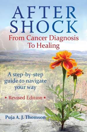 After Shock from Cancer Diagnosis to Healing (Revised) de Puja a. J. Thomson