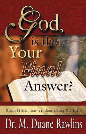 God, is This Your Final Answer? de M. Duane Rawlins