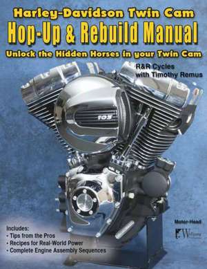 Harley-Davidson Twin Cam, Hop-Up & Rebuild Manual de Timothy Remus