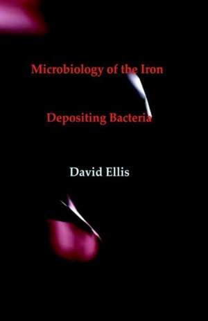 Microbiology of the Iron - Depositing Bacteria de David Ellis