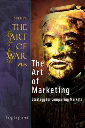 The Art of War Plus the Art of Marketing: Strategy for Conquering Marketings de Gagliardi, MR Gary