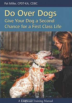 Do Over Dogs: Give Your Dog a Second Chance for a First Class Life de Pat Miller