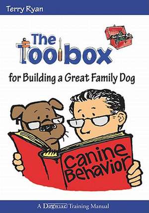 The Toolbox for Building a Great Family Dog de Terry Ryan