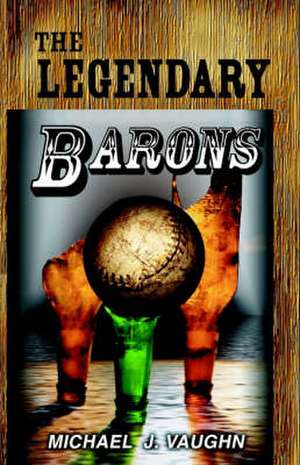 The Legendary Barons de Michael J. Vaughn