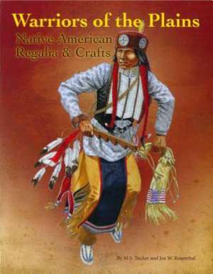 Warriors of the Plains: Native American Regalia & Crafts de MS Tucker