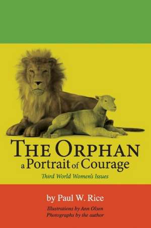 The Orphan, a Portrait of Courage: Third World Women's Issues Volume 1 de Paul Rice